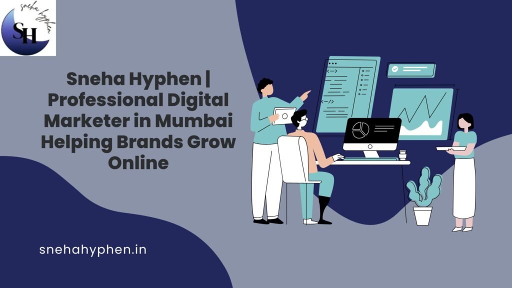 Sneha Hyphen | Professional Digital Marketer in Mumbai Helping Brands Grow Online