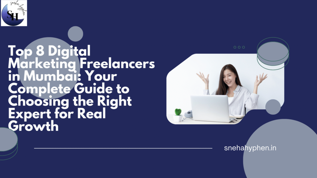 Top 8 Digital Marketing Freelancers in Mumbai: Your Complete Guide to Choosing the Right Expert for Real Growth