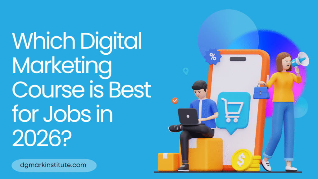 Which Digital Marketing Course is Best for Jobs in 2026? dgmark institute